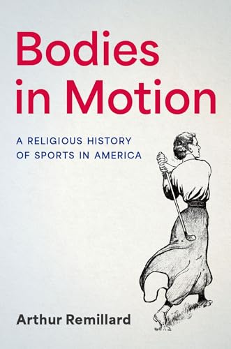 Bodies in Motion: A Religious History of Sports in America von Oxford University Press Inc