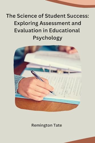 The Science of Student Success: Exploring Assessment and Evaluation in Educational Psychology von sunshine