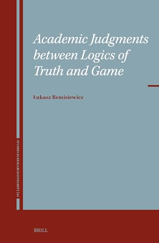 Academic Judgments Between Logics of Truth and Game (Studies in Research Integrity, Band 4) von Brill