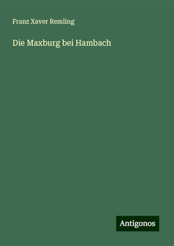 Die Maxburg bei Hambach von Antigonos Verlag