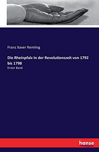 Die Rheinpfalz in der Revolutionszeit von 1792 bis 1798: Erster Band von Hansebooks