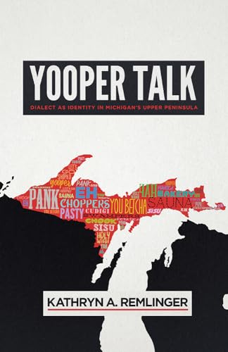 Yooper Talk: Dialect as Identity in Michigan's Upper Peninsula (Languages and Folklore of Upper Midwest)