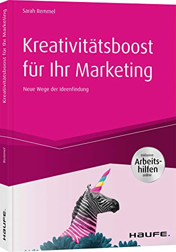 Kreativitätsboost für Ihr Marketing inkl. Arbeitshilfen online: Neue Wege der Ideenfindung (Haufe Fachbuch) von Haufe