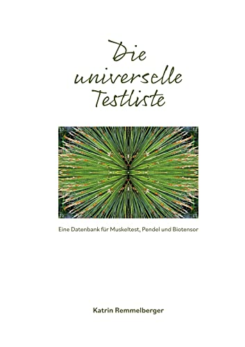 Die universelle Testliste: Eine Datenbank für Kinesiologie, Pendel und Biotensor von Books on Demand GmbH