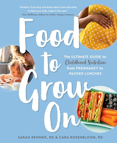 Food to Grow On: The Ultimate Guide to Childhood Nutrition--From Pregnancy to Packed Lunches