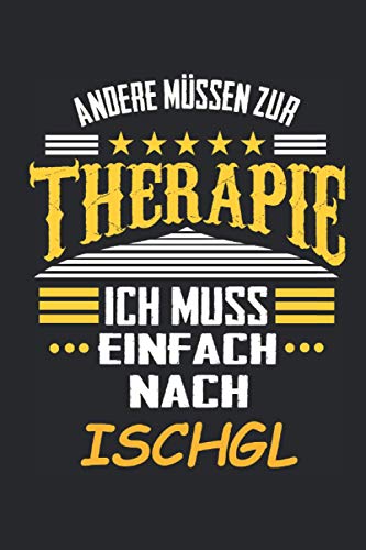 Andere müssen zur Therapie Ich muss einfach nach Ischgl: Notizbuch mit 110 Seiten, kein Reiseführer, als Geschenk, auch nur als Deko anwendbar in Form eines Schild von Independently published