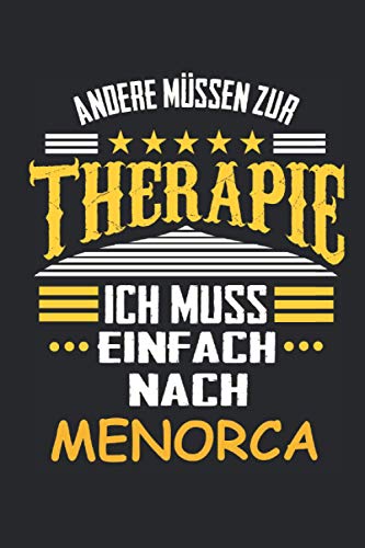 Andere müssen zur Therapie Ich muss einfach nach Menorca: Notizbuch mit 110 Seiten, kein Reiseführer, als Geschenk, auch nur als Deko anwendbar in Form eines Schild