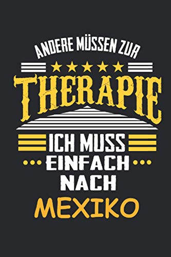 Andere müssen zur Therapie Ich muss einfach nach Mexiko: Notizbuch mit 110 Seiten, kein Reiseführer, als Geschenk, auch nur als Deko anwendbar in Form eines Schild