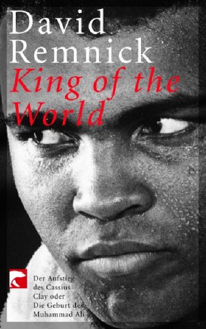King of the World: Der Aufstieg des Cassius Clay oder Die Geburt Muhammad Ali