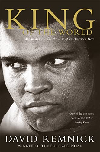 King of the World. Muhammad Ali and the Rise of an American Hero