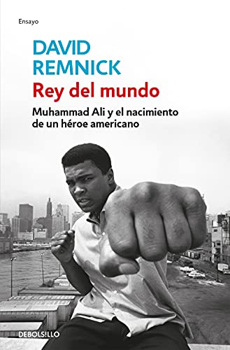 Rey del mundo: Muhammad Ali y el nacimiento de un héroe americano (Ensayo | Biografía)