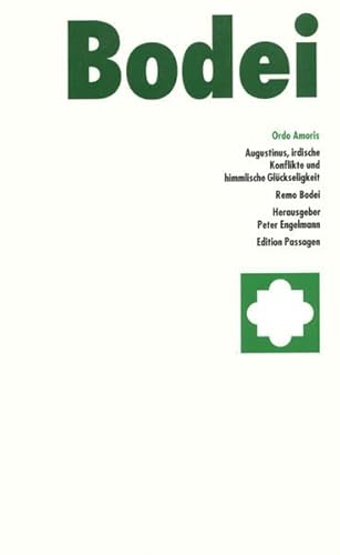 Ordo Amoris. Augustinus, irdische Konflikte und himmlische Glückseligkeit (Edition Passagen)