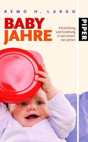 Babyjahre: Entwicklung und Erziehung in den ersten vier Jahren Babyjahre: Entwicklung und Erziehung in den ersten vier Jahren