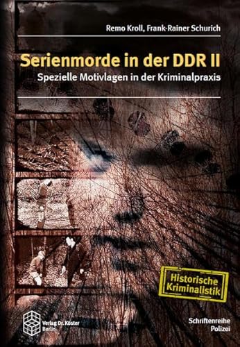 Serienmorde in der DDR II: Spezielle Motivlagen in der Kriminalpraxis (Schriftenreihe Polizei / Historische Kriminalistik)