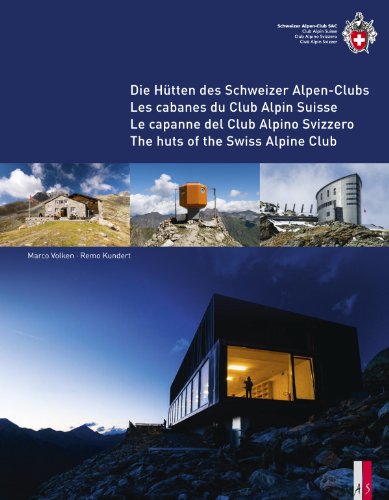 Die Hütten des Schweizer Alpen-Clubs- Les cabanes du Club Alpin Suisse - Le capanne del Club Alpino Svizzero - The Huts of the Swiss Alpine Club: viersprachig d/f/i/e