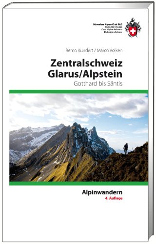 Zentralschweiz Glarus/ Alpstein: Gotthard bis Säntis. Weit- und Rundwanderungen und ausgewählte Gipfelziele