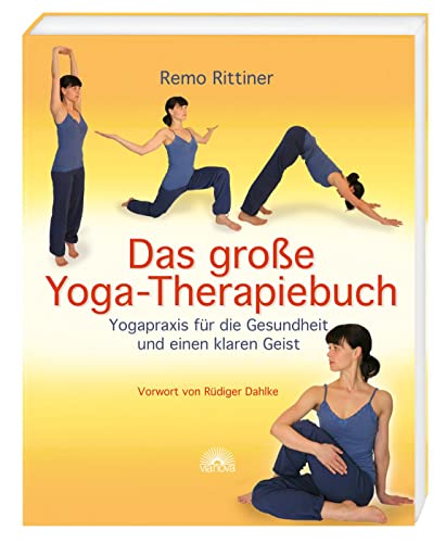 Das große Yoga-Therapiebuch: Yogapraxis für die Gesundheit und einen klaren Geist