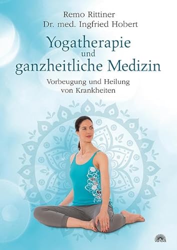 Yogatherapie und ganzheitliche Medizin: Vorbeugung und Heilung von Krankheiten