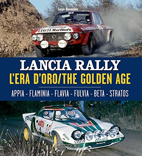 Lancia Rally: L'era D'oro/The Golden Age. Appia - Flaminia - Flavia - Fulvia - Beta - Stratos (Grandi corse su strada e rallies) von Giorgio Nada Editore