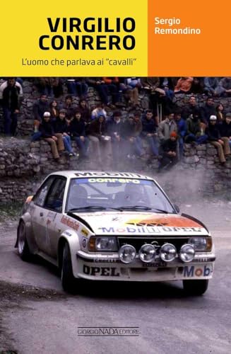 Virgilio Conrero. L'uomo che parlava ai «cavalli» (Grandi corse su strada e rallies) von Nada