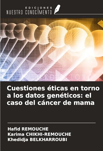 Cuestiones éticas en torno a los datos genéticos: el caso del cáncer de mama von Ediciones Nuestro Conocimiento