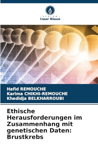 Ethische Herausforderungen im Zusammenhang mit genetischen Daten: Brustkrebs von Verlag Unser Wissen