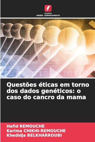 Questões éticas em torno dos dados genéticos: o caso do cancro da mama: DE von Edições Nosso Conhecimento