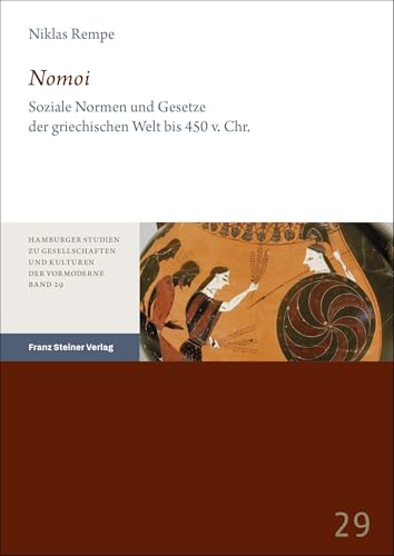 Nomoi: Soziale Normen und Gesetze der griechischen Welt bis 450 v. Chr. (Hamburger Studien zu Gesellschaften und Kulturen der Vormoderne) von Franz Steiner Verlag