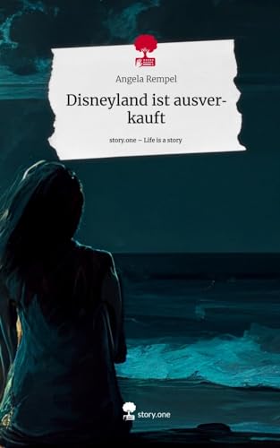 Disneyland ist ausverkauft. Life is a Story - story.one von story.one publishing