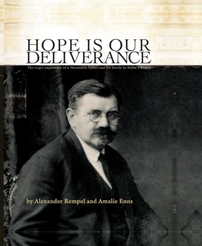 Hope is our Deliverance: Aeltester Jakob Aron Rempel: The Tragic Experience of a Mennonite Leader and His Family in Stalin's Russia Hope is our Deliverance: Aeltester Jakob Aron Rempel: The Tragic Experience of a Mennonite Leader and His Family in Stalin's Russia von Pandora Press