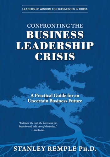 Confronting the Business Leadership Crisis: A Practical Guide for an Uncertain Business Future (Leadership Wisdom for Businesses in China) von FriesenPress