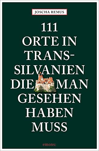 111 Orte in Transsilvanien, die man gesehen haben muss: Reiseführer von Emons Verlag