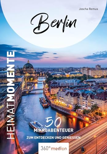 Berlin - HeimatMomente: 50 Mikroabenteuer zum Entdecken und Genießen (HeimatMomente: Mikroabenteuer zum Entdecken und Genießen)
