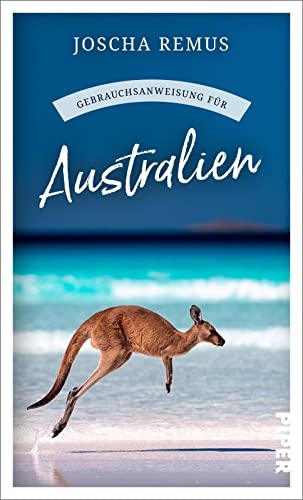 Gebrauchsanweisung für Australien: Aktualisierte und erweiterte Neuausgabe 2023 – Der beliebte Reiseführer für den Australien-Urlaub jetzt mit noch mehr Texten zu Tasmanien und Westaustralien von Piper Taschenbuch