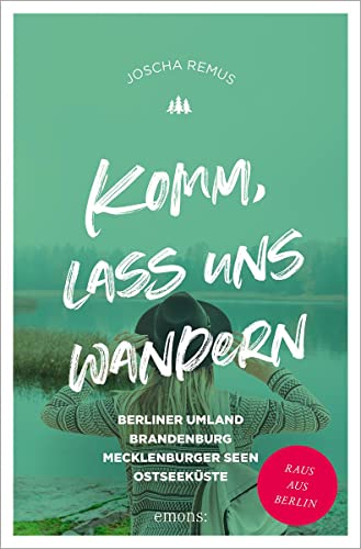 Komm, lass uns wandern. Berliner Umland, Brandenburg, Mecklenburger Seen, Ostseeküste: Raus aus Berlin Komm, lass uns wandern. Berliner Umland, Brandenburg, Mecklenburger Seen, Ostseeküste: Raus aus Berlin