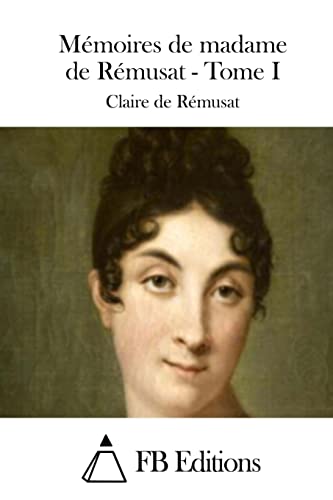 Mémoires de madame de Rémusat - Tome I Mémoires de madame de Rémusat - Tome I