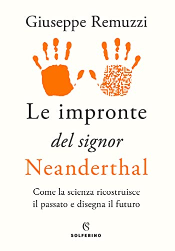 Le impronte del signor Neanderthal. Come la scienza ricostruisce il passato e disegna il futuro von Solferino