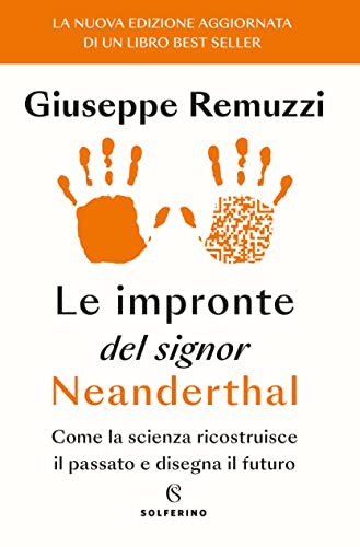 Le impronte del signor Neanderthal. Come la scienza ricostruisce il passato e disegna il futuro von Solferino