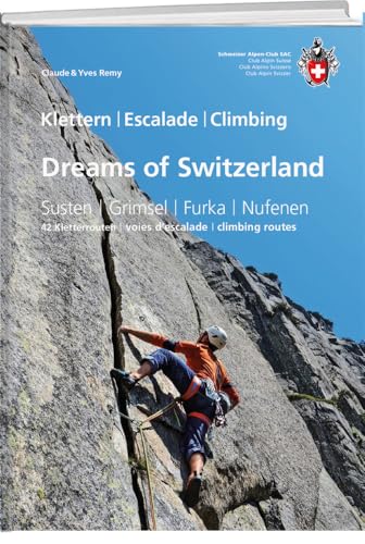 Dreams of Switzerland: Susten, Grimsel, Furka, Nufenen - die schönsten Mehrseillängen von SAC