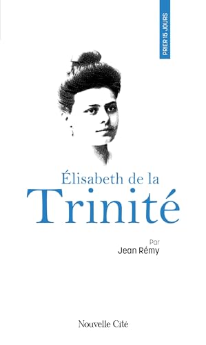 Prier 15 jours avec Elisabeth de la Trinité von NOUVELLE CITE