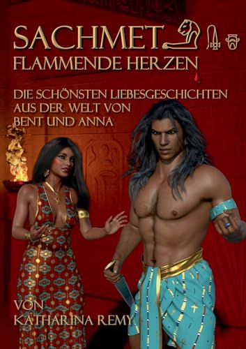 Sachmet Flammende Herzen: Die schönsten Liebesgeschichten aus der Welt von Bent und Anna von Books on Demand