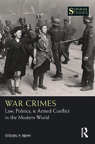 War Crimes: Law, Politics, & Armed Conflict in the Modern World (Seminar Studies) von Routledge