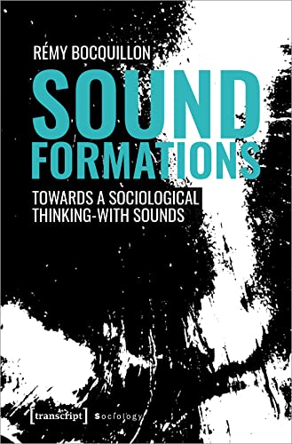 Sound Formations: Towards a Sociological Thinking-with Sounds (Sozialtheorie) von Transcript Verlag