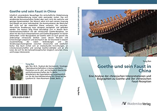 Goethe und sein Faust in China: Eine Analyse der chinesischen Interpretationen und Biographien zu Goethe und der chinesischen Faust-Rezeption Goethe und sein Faust in China: Eine Analyse der chinesischen Interpretationen und Biographien zu Goethe und der chinesischen Faust-Rezeption