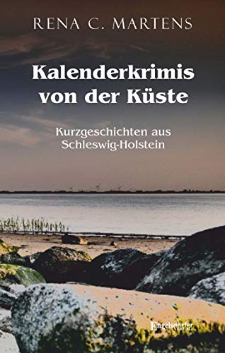 Kalenderkrimis von der Küste: Kurzgeschichten aus Schleswig-Holstein von Engelsdorfer Verlag