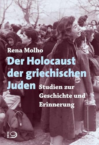 Der Holocaust der griechischen Juden: Studien zur Geschichte und Erinnerung von Dietz Verlag J.H.W. Nachf