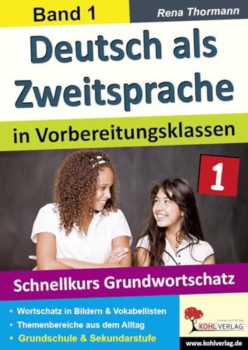 Deutsch als Zweitsprache in Vorbereitungsklassen: Band 1: Schnellkurs Grundwortschatz von Kohl Verlag