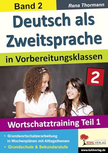 Deutsch als Zweitsprache in Vorbereitungsklassen: Band 2: Wortschatztraining Teil 1 von Kohl Verlag