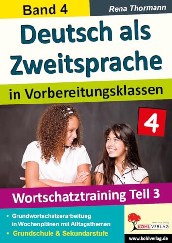 Deutsch als Zweitsprache in Vorbereitungsklassen: Band 4: Wortschatztraining Teil 3 von Kohl Verlag