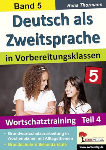 Deutsch als Zweitsprache in Vorbereitungsklassen: Band 5: Wortschatztraining Teil 4 von Kohl Verlag